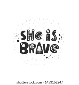 She is brave. Hand drawn lettering, quote sketch typography. Motivational handwritten phrase. Vector inscription slogan. Inspirational poster, t shirt design, print, placard, postcard, cartoon card