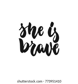 She is brave - hand drawn lettering phrase about feminism isolated on the white background. Fun brush ink inscription for photo overlays, greeting card or print, poster design