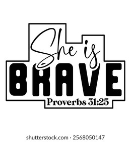 
She Is Brave Proverbs 31 25