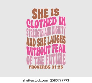 She Is Clothed In Strength And Dignity And She Laughs Without Fear Of The Future Proverbs, Mom Quotes, Quotes about Mother, funny mom design, Mothers Day Design, Mother's day typographic t shirt