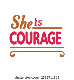 she is courage   typography calligraphy t-shirt design illustration on white background 