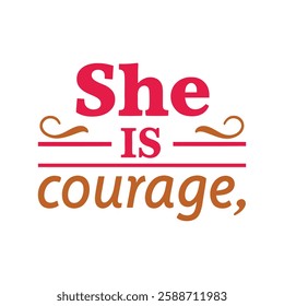  she is courage  typography calligraphy t-shirt design illustration on white background 