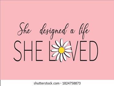 she design a life she loved fashion design flower girl lettering design with bird positive quote flower design margarita 
mariposa
stationery,mug,t shirt,phone case fashion slogan  style spring summer