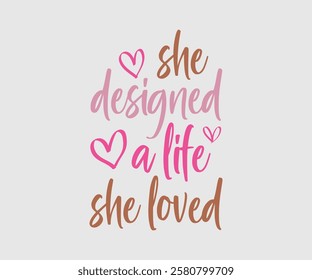 She Designed A Life She Loved, Mom Quotes, Quotes about Mother, funny mom design, Mothers Day Design, Mother's day typographic t shirt design