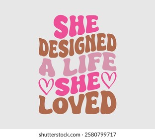 She Designed A Life She Loved, Mom Quotes, Quotes about Mother, funny mom design, Mothers Day Design, Mother's day typographic t shirt design