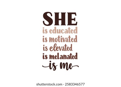 she is educated motivated elevated melanated me, Black History Month Quote Typography T Shirt Design