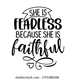 She is fearless, because she is faithful - Inspirational handwritten quote, lettering message. Hand drawn phrase. Blible quote, wall art motivational religion poster.