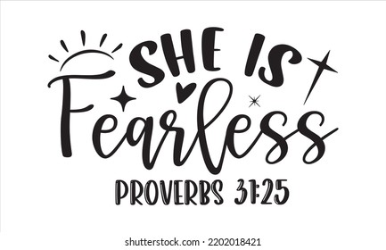 She Is Fearless Proverbs 31:25 - Faith T shirt Design, Hand drawn lettering and calligraphy, Svg Files for Cricut, Instant Download, Illustration for prints on bags, posters