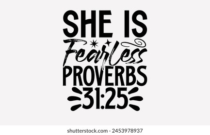 She Is Fearless Proverbs 3125- Faith t- shirt design, Hand drawn lettering phrase isolated on black background, greeting card template with typography text, eps, Files for Cutting