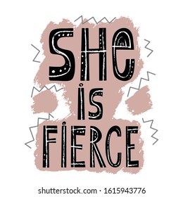 She is fierce. Feminism quote, woman motivational slogan. Feminist saying. Rough typography with brush lettering. Style vector illustration isolated on white background. Sticker, patch graphic design.