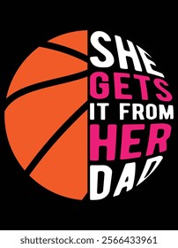 She gets it from her dad Basketball Father's Day Design.