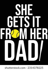She gets it from her dad vector art design, eps file. design file for t-shirt. SVG, EPS cuttable design file