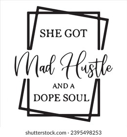 she got mad hustle and a dope soul background inspirational positive quotes, motivational, typography, lettering design