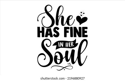 She Has Fine In Her Soul - Girl Power T shirt Design, Hand lettering illustration for your design, Modern calligraphy, Svg Files for Cricut, Poster, EPS