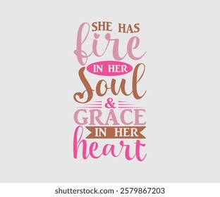 She Has Fire In Her Soul and Grace In Her Heart, Mom Quotes, Quotes about Mother, funny mom design, Mothers Day Design, Mother's day typographic t shirt design