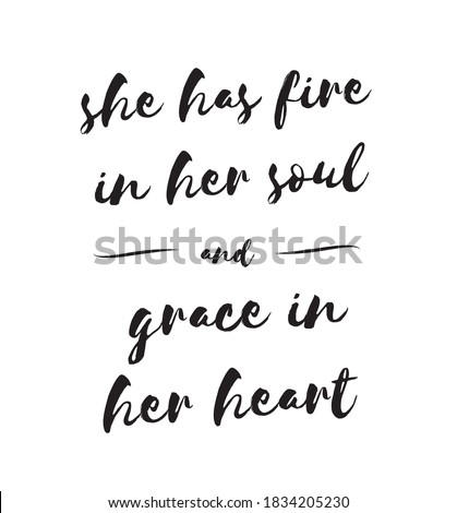 She has fire in her soul, and grace in her heart. Motivational lettering, Inspirational feminine quote for card, poster, print etc. Vector illustration
