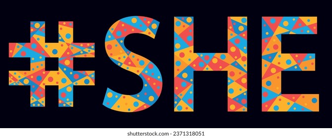 SHE Hashtag. Mosaic isolated text. Letters from pieces of triangles, polygons and bubbles. Trendy popular Hashtag #SHE for print, Girls clothing, t-shirt, poster, banner, flyer. Stock vector picture.