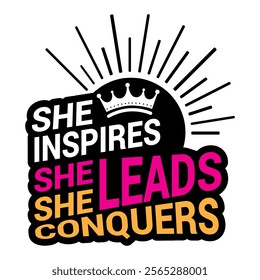 She inspires, she leads, she conquers- Women's History Month T-shirt Design, Hand-drawn lettering phrase, Calligraphy graphic design, Files for Cutting, card, Flyer