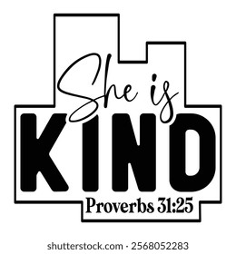 
She Is Kind Proverbs 31 25