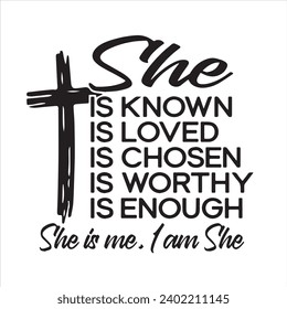 she is known is loved is chosen is worthy is enough she is me i am she background inspirational positive quotes, motivational, typography, lettering design