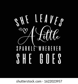 She Leaves A Little Sparkle Wherever She Goes quote with feminine style inspirational text quote perfect for print T-shirt Or mug 