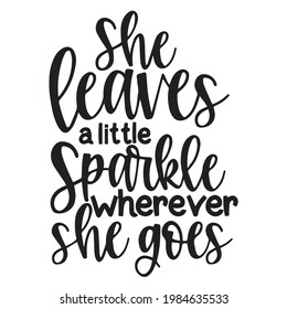 she leaves a little sparkle wherever she goes background inspirational positive quotes, motivational, typography, lettering design 