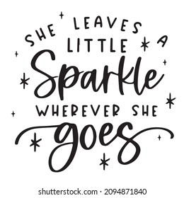 she leaves little sparkle wherever she goes background inspirational quotes typography lettering design