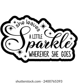 she leaves a little sparkle wherever she goes black vector graphic design