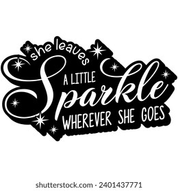 she leaves a little sparkle wherever she goes black vector graphic design and cut file