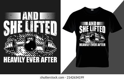 and she lifted heavily ever after. best-selling typography vector t-shirt design fully editable and printable. 