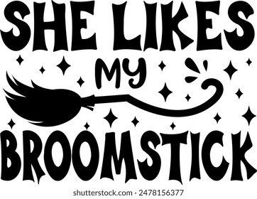 She likes my broomstick. Adult Halloween quotes. Vector illustration