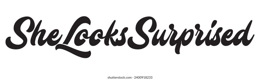 she looks surprised text on white background.
