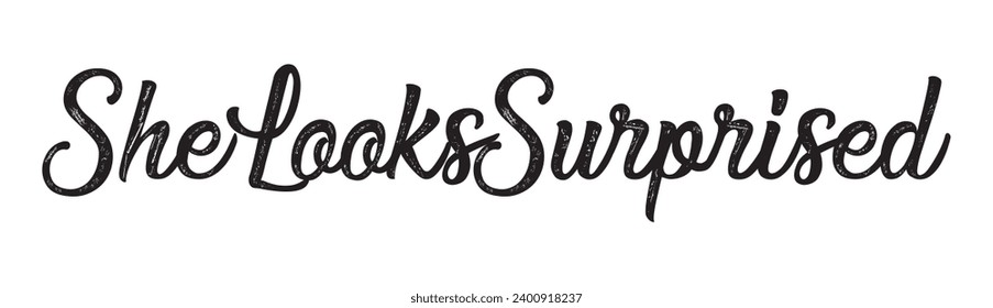 she looks surprised text on white background.