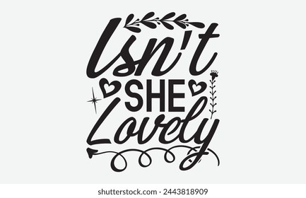 Isn’t She Lovely - Baby Typography T-Shirt Designs, You Will Never Win If You Never Start Motivation Quote Handwritten Vector Typography Vintage Retro Style, For Poster, Hoodie, And Banner.