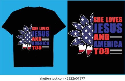 She Loves Jesus And America Too 4th july t-shirt,vector, flag,us,typography