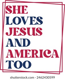 She Loves Jesus And America Too 4th Of July Jesus Gift Independence Day T-shirt Design
