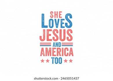 She loves jesus and America too, 4th of July typography T shirt design