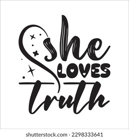 She loves truth svg design t-shirt design