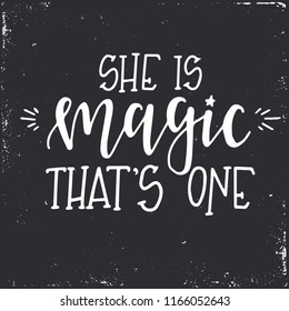 She is magic that is one Hand drawn typography poster or cards. Conceptual handwritten phrase.T shirt hand lettered calligraphic design. Inspirational vector