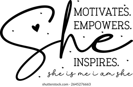 She motivates empowers inspires she is me I am she