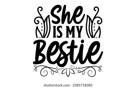 She Is My Bestie - Best Friend t shirt design, Hand drawn lettering phrase, Calligraphy graphic design,  Files for Cutting Cricut and Silhouette