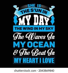 she is the s’un in my day the wind in my sky the waves in  my ocean and the beat in  my heart i love t shirt design, vector file.
