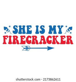 She Is My Firecracker Happy 4 th July and Independence Day Vector illustration