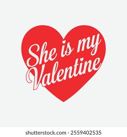 She Is My Valentine' Creative Typography Design for Couples’ Apparel and Prints