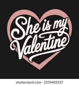 She Is My Valentine' Creative Typography Design for Couples’ Apparel and Prints