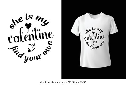 She Is My Valentine Find Your Own T-Shirt design is one of the collections as they are very unique and beautiful
