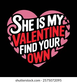 She Is My Valentine T-shirt Design, vector illustration, graphic template, print on demand, textile fabrics, retro style, typography, vintage, element, valentine's day tee shirt