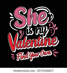 She Is My Valentine T-shirt Design, vector illustration, graphic template, print on demand, textile fabrics, retro style, typography, vintage, element, valentine's day tee shirt