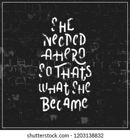 She needed a hero so thats what she became - hand lettering poster vector.
