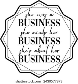 she owns a business she minds her business shes about her business black vector graphic design and cut file